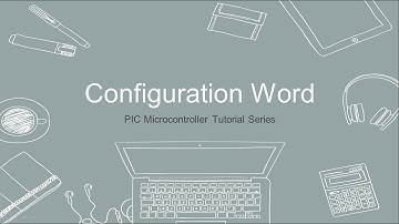 PIC Microcontroller Tutorial - 3 - Configuration Word