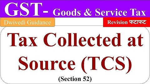 TCS under GST, Tax Collected at Source under GST, gst classes, goods and service tax classes, bcom