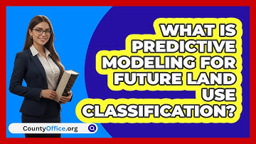 What Is Predictive Modeling For Future Land Use Classification? - CountyOffice.org