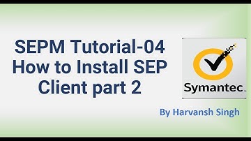 SEPM Tutorial 04 - How to Install SEP Client part 2