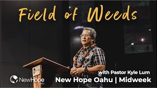 Field of Weeds  |   Pastor Kyle Lum  |  Midweek Service
