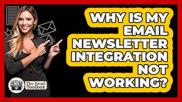 Why Is My Email Newsletter Integration Not Working? - TheEmailToolbox.com