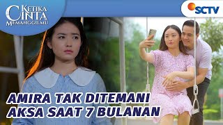 Sedih! Amira Tak Ditemani Aksa Saat 7 Bulanan | Ketika Cinta Memanggilmu - Episode 117