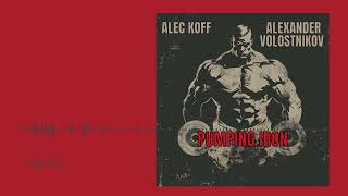 Alexander Volostnikov, Alec Koff - Pumping Iron