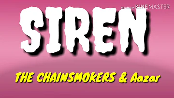 THE CHAINSMOKERS,Aazar - SIREN LYRICS