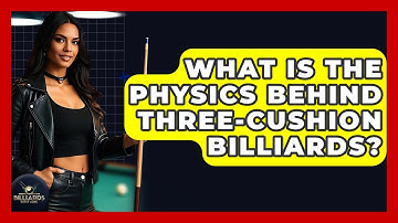 What Is The Physics Behind Three-Cushion Billiards? - Billiards Hustlers