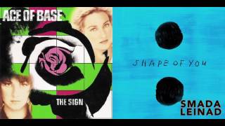 Ace Of Base vs. Ed Sheeran - Shape She Wants