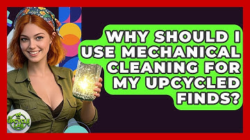 Why Should I Use Mechanical Cleaning For My Upcycled Finds? - The Upcycle Lab
