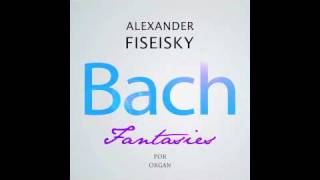 Bach  Fantasie praeludium Und Fuge G Moll Bwv 542 Alexander Fiseisky Organ