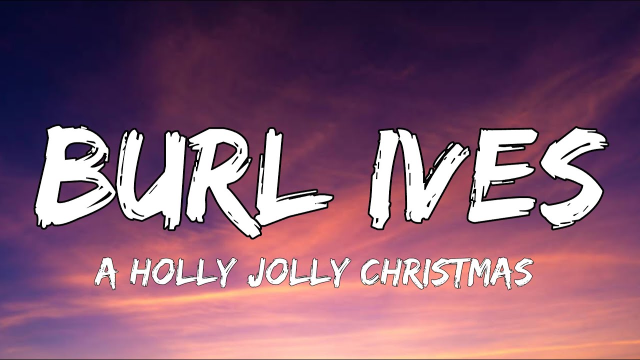 Burl Ives - A Holly Jolly Christmas (Lyrics) Burl Ives - A Holly Jolly Christmas (Lyrics)