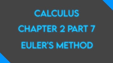 Calculus: Chapter 2 Part 7: Euler