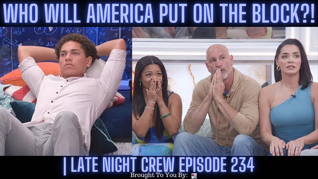Who Will “America” Put On The Block?! #BB26 | Late Night Crew Episode 234