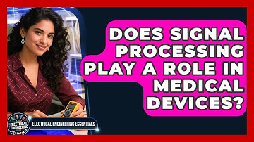 Does Signal Processing Play a Role in Medical Devices? | Electrical Engineering Essentials News