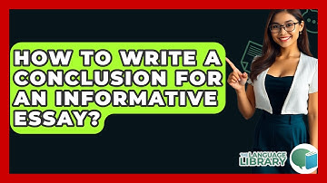 How To Write A Conclusion For An Informative Essay? - The Language Library