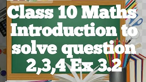 Class 10 Maths | Chapter 3 |Introduction to solve question 2,3,4 | Ex 3.2 ||