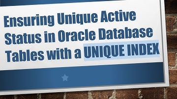 Ensuring Unique Active Status in Oracle Database Tables with a UNIQUE INDEX