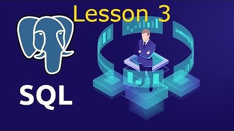 Lesson 3 | SQL cho phân tích dữ liệu - SQL for Data Analyst