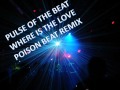 Pulse Of The Beat - Where Is The Love (Poison Beat Remix)