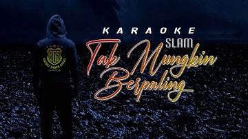 KARAOKE Tak Mungkin Berpaling - SLAM (Original Music)