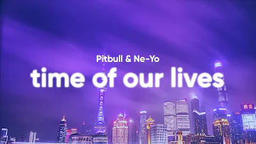 Pitbull & Ne-Yo - Time of Our Lives (Clean - Lyrics)