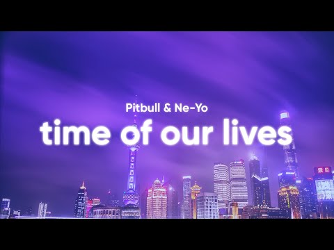 Pitbull & Ne-Yo – Time of Our Lives (Clean – Lyrics)