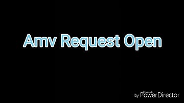 Amv Request Open (Read Description )