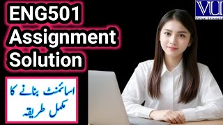 ENG501 Assignment 1 Solution Fall 2024 || How to make Assignment