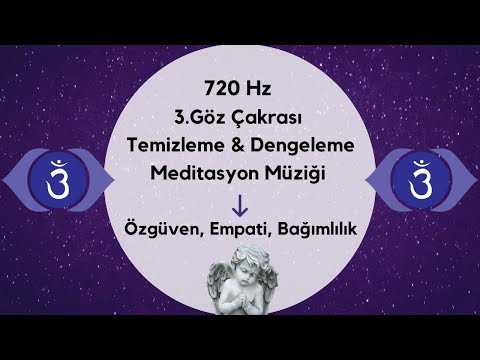 720 Hz 3.Göz Çakrası Temizleme & Dengeleme Meditasyon Müziği / Özgüven, Empati, Bağımlılık