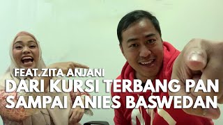 DARI KURSI TERBANG PAN SAMPAI ANIES BASWEDAN BERSAMA ZITA ANJANI