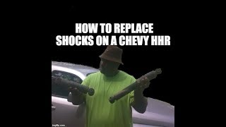 How to replace rear shocks in Chevy HHR but this is what you will find in most vehicles