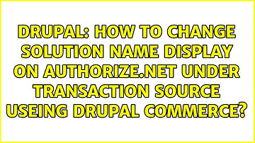 How to change Solution Name display on authorize.net under Transaction Source useing Drupal...