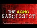 The Aging Narcissist *NEW*