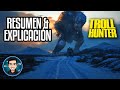 Resumen Y Explicacion The Troll Hunter (2010)