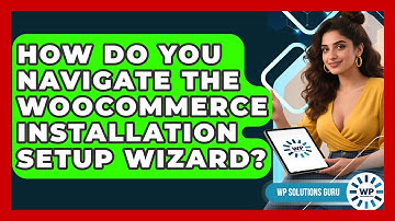 How Do You Navigate The WooCommerce Installation Setup Wizard? - WP Solutions Guru