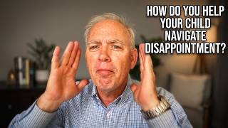 How Do You Help Your Child Navigate Disappointment? | Episode 519