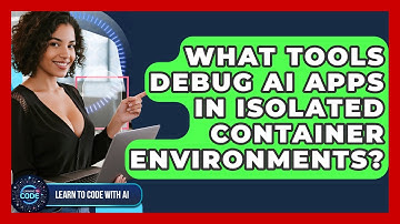 What Tools Debug AI Apps In Isolated Container Environments? - Learning To Code With AI