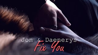 Jon & Daenerys - Fix You