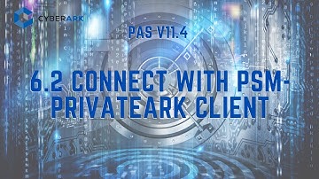 CyberArk PAS 11.4 - 6.2 Connect with PSM PrivateArk Client