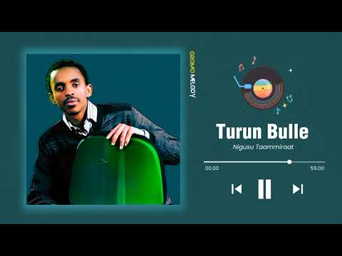 Nigusu Taammiraat Turun Bulle New Oromo Music 2023 Old Oromo Music 