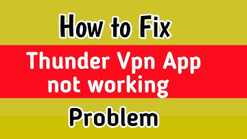 How to Fix Thunder Vpn App Not Working Problem | Thunder VPN Fix Connection failed | Not Connecting
