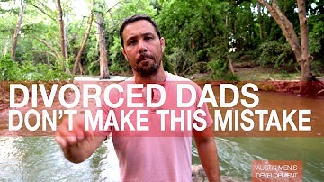 DIVORCE ADVICE FOR DADS | How to be a Great Father & Man After & During a Divorce