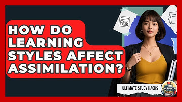 How Do Learning Styles Affect Assimilation? - Ultimate Study Hacks
