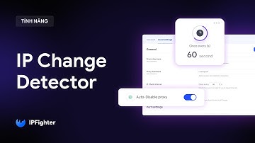 IP Change Detector - Bật Tính Năng Tự Động Phát Hiện Thay Đổi IP Để Bảo Vệ Tài Khoản Với IPFighter
