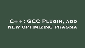 C++ : GCC Plugin, add new optimizing pragma
