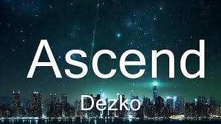 Dezko - Ascend (Lyrics) 15p lyrics/letra