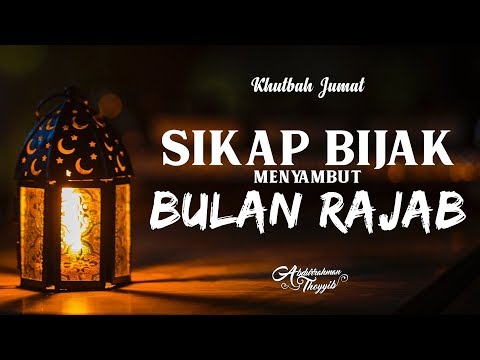 Khutbah Jumat : Sikap Bijak Menyambut Bulan Rajab - Ustadz Abdurrahman Thoyyib, Lc.