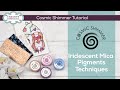 How to Use Cosmic Shimmer Iridescent Mica Pigments