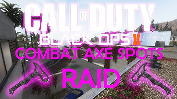 Black Ops 2 Combat Axe Spots for Raid