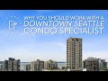 5 Reasons Why You Should Work With A Downtown Seattle Condo Specialist