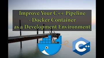 Improve Your C+ Pipeline - Docker Container as a Development Environment